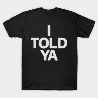 I Told Ya -  Challengers Tribute Movie Tribute - I TOLD YA - Zend. I Told Ya Challengers Tribute T-Shirt